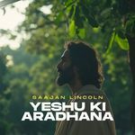 Yeshu Ki Aradhana - Saajan Lincoln Song Download